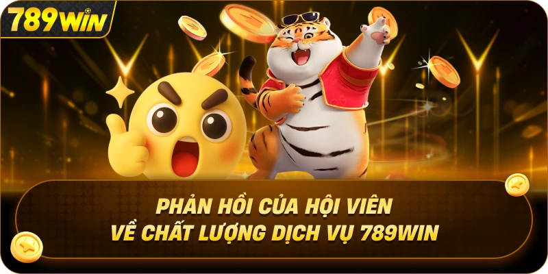 Phản Hồi Của Hội Viên Về Chất Lượng Dịch Vụ 789WIN